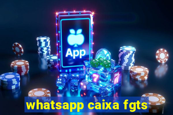 whatsapp caixa fgts